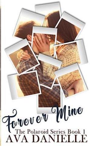 Forever Mine (the Polaroid Series Book#1)