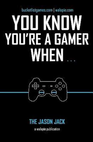 You Know You're a Gamer When