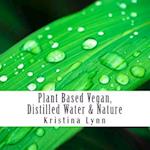 Plant Based Vegan, Distilled Water & Nature