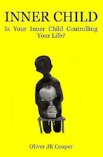 Inner Child: Is Your Inner Child Controlling Your life? 