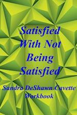 Satisfied with Not Being Satisfied Workbook