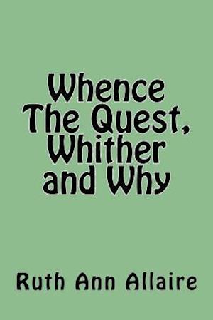 Whence the Quest, Whither and Why