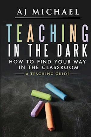 Teaching in the Dark-How to Find Your Way in the Classroom