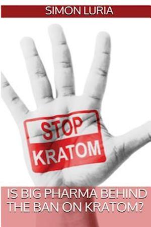 Is Big Pharma Behind the Ban on Kratom?