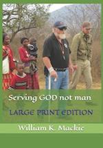 Serving God Not Man