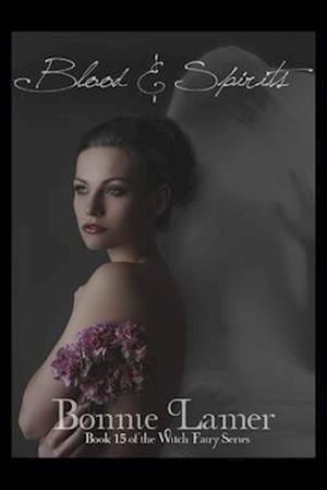 Blood and Spirits: Book 15 of The Witch Fairy Series