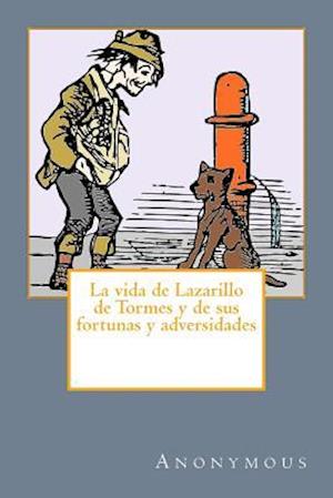 La Vida de Lazarillo de Tormes y de Sus Fortunas y Adversidades