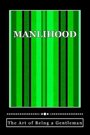 Manlihood -The Art of Being a Gentleman