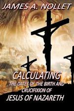 Calculating the Dates of the Birth and Crucifixion of Jesus of Nazareth