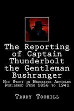 The Reporting of Captain Thunderbolt the Gentleman Bushranger: His Story in Newspaper Articles 1856 - 1941 