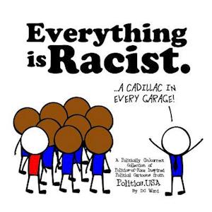 Everything Is Racist