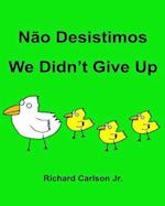 Não Desistimos We Didn't Give Up