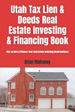 Utah Tax Lien & Deeds Real Estate Investing & Financing Book: How to Start & Finance Your Real Estate Investing Small Business 