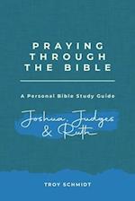 Praying Through Joshua Judges Ruth