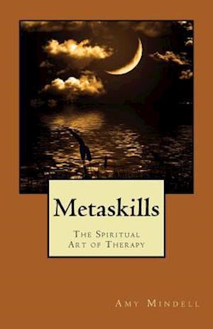 Metaskills: The Spiritual Art of Therapy