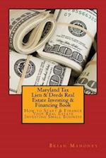 Maryland Tax Lien & Deeds Real Estate Investing & Financing Book: How to Start & Finance Your Real Estate Investing Small Business 