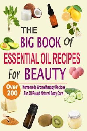 The Big Book Of Essential Oil Recipes For Beauty