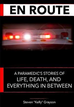 En Route: A Paramedic's Stories of Life, Death and Everything In Between