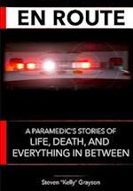 En Route: A Paramedic's Stories of Life, Death and Everything In Between 