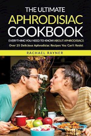 The Ultimate Aphrodisiac Cookbook