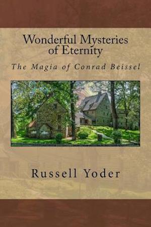 Wonderful Mysteries of Eternity - The Magia of Conrad Beissel