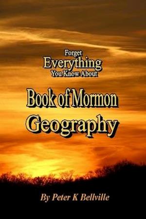Forget Everything You Know about Book of Mormon Geography