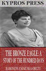 Bronze Eagle: A Story of the Hundred Days