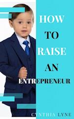 How To Raise An Entrepreneur: