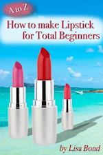 to Z How to Make Lipstick for Total Beginners