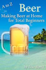 to Z Beer, Making Beer at Home for Total Beginners