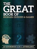 The Great Book of Riddles, Quizzes and Games : An Enormous Three-in-One Anthology