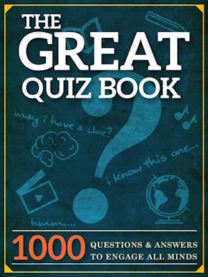 The Great Quiz Book : 1000 Questions and Answers to Engage All Minds