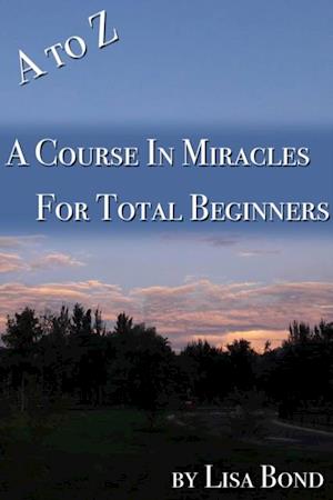 to Z, Course in Miracles for Total Beginners