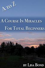 to Z, Course in Miracles for Total Beginners