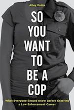 So You Want to Be a Cop