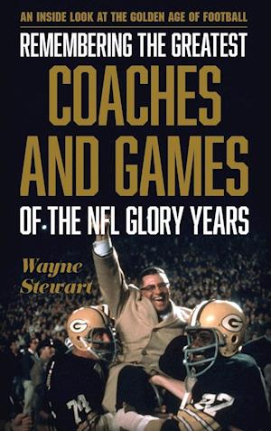 Remembering the Greatest Coaches and Games of the NFL Glory Years