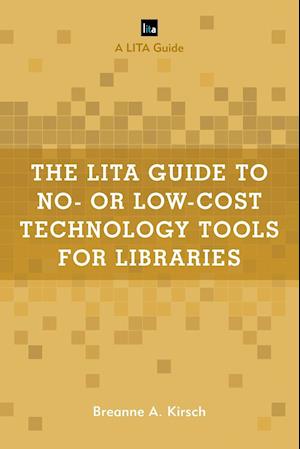 The LITA Guide to No- or Low-Cost Technology Tools for Libraries