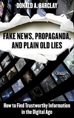 Fake News, Propaganda, and Plain Old Lies