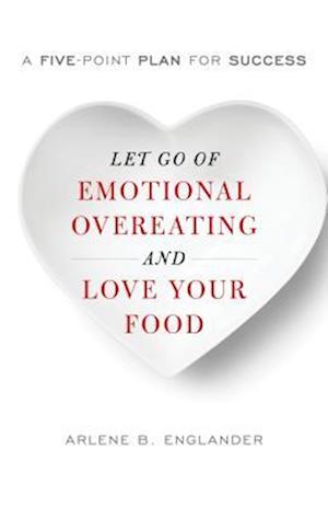 Let Go of Emotional Overeating and Love Your Food