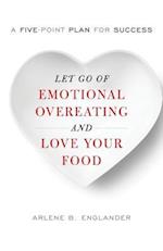 Let Go of Emotional Overeating and Love Your Food