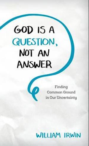 God Is a Question, Not an Answer