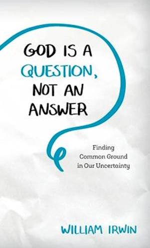 God Is a Question, Not an Answer