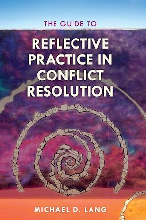The Guide to Reflective Practice in Conflict Resolution
