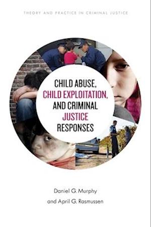 Child Abuse, Child Exploitation, and Criminal Justice Responses