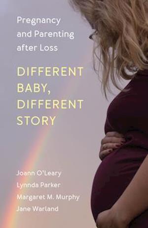 Different Baby, Different Story : Pregnancy and Parenting after Loss