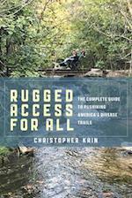 Rugged Access for All : A Guide for Pushiking America's Diverse Trails with Mobility Chairs and Strollers 