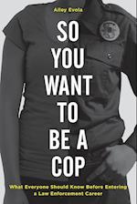 So You Want to Be a Cop