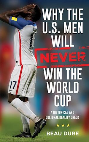 Why the U.S. Men Will Never Win the World Cup