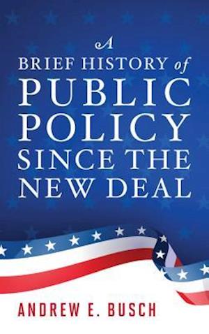 A Brief History of Public Policy Since the New Deal