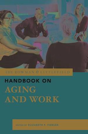 The Rowman & Littlefield Handbook on Aging and Work